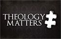 Why Theology Matters