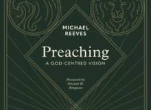 Review: ‘Preaching’, by Michael Reeves