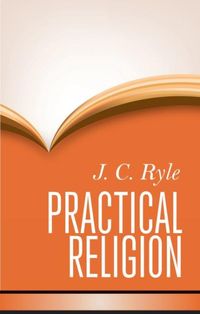 Ryle's Practical Religion sports 21 chapters and is a wonderful help to both young and mature believers. / BannerOfTruth.org