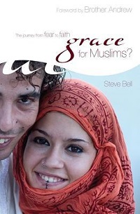 Grace for Muslims?: The Journey from Fear to Faith by Steve Bell
