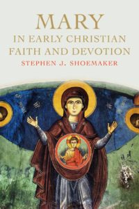Mary in Early Christian Faith and Devotion , by Stephen J. Shoemaker,